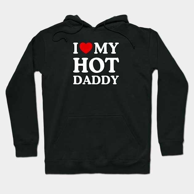 I LOVE MY HOT DADDY Hoodie by WeLoveLove